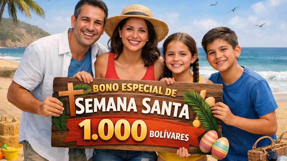 bono especial de Semana Santa de 1,000 bolívares — beneficiarios, cómo reclamarlo y fecha de depósito abril 2026